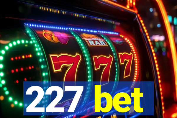 227 bet